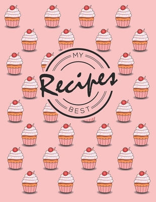 My Best Recipes: Write down your beloved recipes and create your own cookbook. 120 recipe notebook. Organize your favourite dishes. Original cupcake pattern cover - pink.