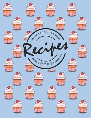 My Best Recipes: Write down your beloved recipes and create your own cookbook. 120 recipe notebook. Organize your favourite dishes. Original cupcake pattern cover - blue.