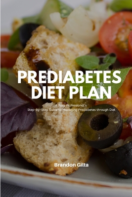 Prediabetes Diet Plan: A Busy Professional's Step by Step Guide to Managing Prediabetes through Diet