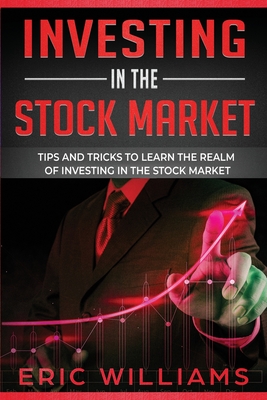 Investing in the Stock Market: Tips and Tricks to Learn the Realm of Investing in the Stock Market