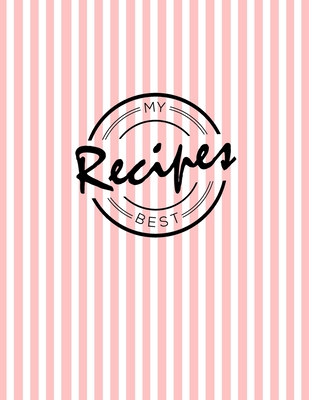 My Best Recipes: Write down your beloved recipes and create your own cookbook. 120 recipe notebook. Organize your favourite dishes. Original pink line pattern cover.