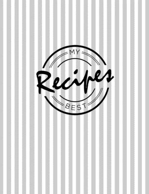 My Best Recipes: Write down your beloved recipes and create your own cookbook. 120 recipe notebook. Organize your favourite dishes. Original grey line pattern cover.