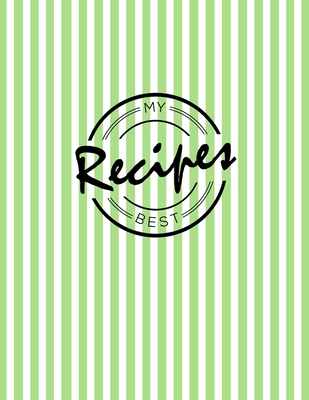 My Best Recipes: Write down your beloved recipes and create your own cookbook. 120 recipe notebook. Organize your favourite dishes. Original green line pattern cover.