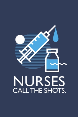 Nurses Call the Shots: Fun Nursing Meme Gift * 6 x 9 Notebook 100 pages