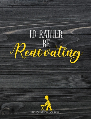 I'd Rather Be Renovating: Organiser For Your Home Renovation, Interior Design Costs, Household Bills - Custom Pages For Each Room Including; Interior Design ... Construction Quotes Compare, Purchased Items
