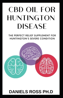CBD Oil for Hunginton Disease: The Comprehensive Guide on Using CBD Oil to Eliminate Inflammation & Chronic Pain