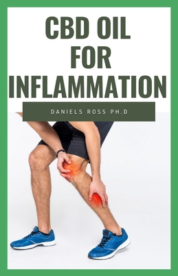 CBD Oil for Inflammation: The Comprehensive Guide on Using CBD Oil to Eliminate Inflammation & Chronic Pain