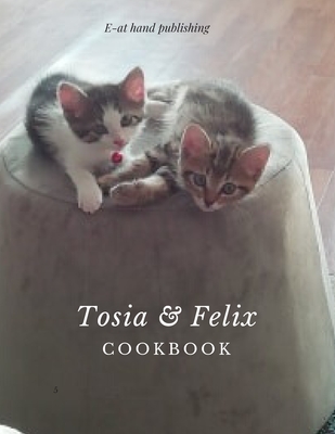 Tosia & Felix Cookbook: Ideal as a recipe book. Every woman should have it. / 126 Pages / Large Size 8.5 x 11 /