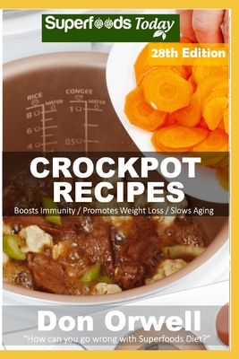 Crockpot Recipes: Over 270 Quick & Easy Gluten Free Low Cholesterol Whole Foods Recipes full of Antioxidants & Phytochemicals