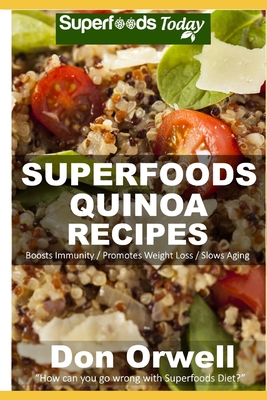 Quinoa Recipes: Over 30 Quick & Easy Gluten Free Low Cholesterol Whole Foods Recipes full of Antioxidants & Phytochemicals