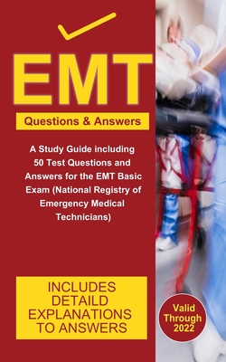 EMT Exam Questions and Answers: A Study Guide including 50 Test Questions and Answers for the EMT Basic Exam (National Registry of Emergency Medical Technicians)