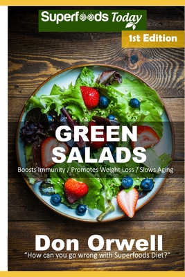 Green Salads: 60 Quick & Easy Gluten Free Low Cholesterol Whole Foods Recipes full of Antioxidants & Phytochemicals
