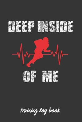 Deep Inside of Me: American Football Coach Workbook - Training Log Book - Keep a Record of Every Detail of Your Team Games - Field Templates for Match Preparation and Anual Calendar Included - Great Gift for Coaches.