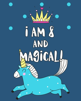 I Am 8 And Magical: Sketchbook and Notebook for Kids, Writing and Drawing Sketch Book, Personalized Birthday Gift for 8 Year Old Girls, Magical Unicorn