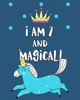 I Am 7 And Magical: Sketchbook and Notebook for Kids, Writing and Drawing Sketch Book, Personalized Birthday Gift for 7 Year Old Girls, Magical Unicorn