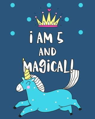 I Am 5 And Magical: Sketchbook and Notebook for Kids, Writing and Drawing Sketch Book, Personalized Birthday Gift for 5 Year Old Girls, Magical Unicorn