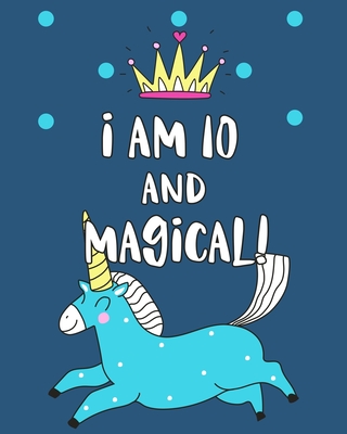 I Am 10 And Magical: Sketchbook and Notebook for Kids, Writing and Drawing Sketch Book, Personalized Birthday Gift for 10 Year Old Girls, Magical Unicorn