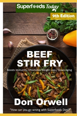 Beef Stir Fry: Over 85 Quick & Easy Gluten Free Low Cholesterol Whole Foods Recipes full of Antioxidants & Phytochemicals