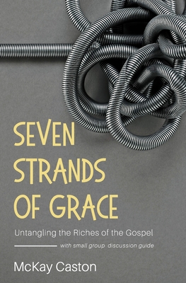 Seven Strands of Grace: Untangling the Riches of the Gospel