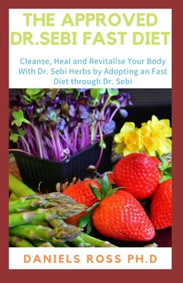 The Approved Dr.Sebi Fast Diet: Expert Guide on How To Fast The Dr. Sebi Approved Way