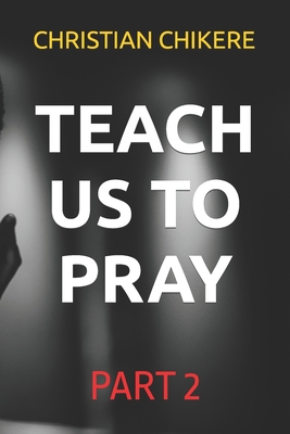 Teach Us to Pray: Part 2