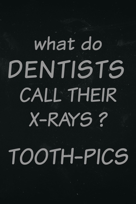 What do dentist call there x-rays? Tooth-pics: Funny dentist notebook about x-rays
