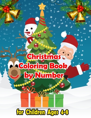 Christmas Coloring Book by Number for Children Ages 4-8: Color by Number The Ultimate Christmas Coloring Books for Children and Kids, Christmas Activity Book unlock your inner creativity, practice mindfulness and get into the Christmas spirit