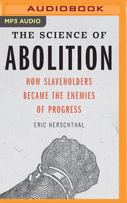 The Science of Abolition: How Slaveholders Became the Enemies of Progress