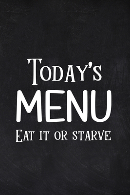 Today's Menu Eat it or Starve: Weekly Meal Plan, Grocery Shopping List, Daily Planner Book