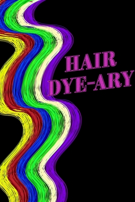 Hair Colour Log Book - Hair Dye-ary: Keep Track of Hair Dye 6x9 - 90 pages
