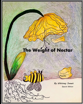 The Weight of Nectar: Poems: Special Edition