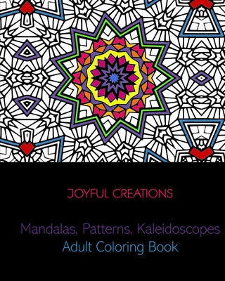 Mandalas, Patterns, Kaleidoscopes: Adult Coloring Book