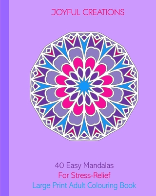 40 Easy Mandalas For Stress-Relief: Large Print Adult Colouring Book