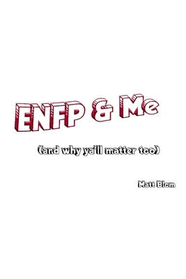 ENFP and Me: (and why ya'll matter too)