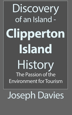 Discovery of an Island - Clipperton Island History: The Passion of the Environment for Tourism