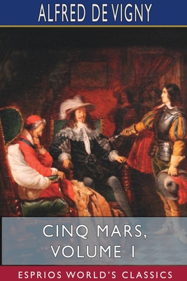 Cinq Mars, Volume 1 (Esprios Classics)