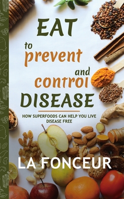 Eat to Prevent and Control Disease (Author Signed Copy) Full Color Print: How Superfoods Can Help You Live Disease Free