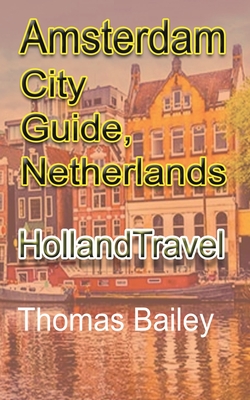Amsterdam City Guide, Netherlands: Holland Travel