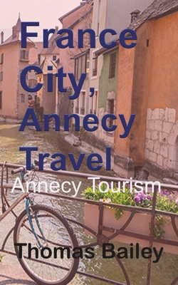 France City, Annecy Travel: Annecy Tourism