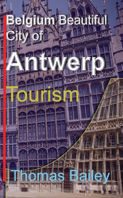 Belgium Beautiful City of Antwerp: Tourism