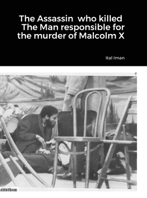 The Assassin who killed The Man responsible for the murder of Malcolm X