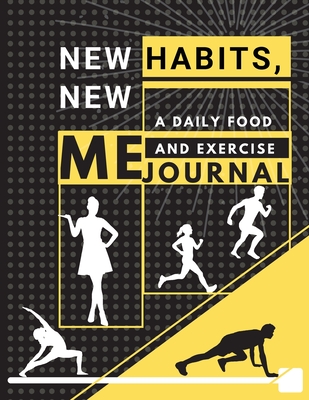 New habits, New Me - A Daily Food and Exercise Journal: Fitness Tracker to Cultivate a Better You (8,5 x 11) Large Size