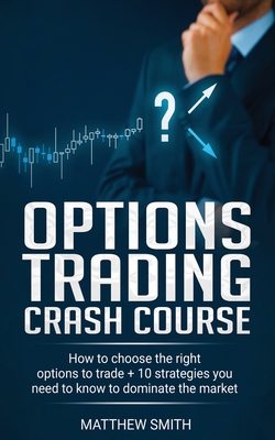 Options Trading Crash Course: How to choose the right options to trade + 10 strategies you need to know to dominate the market