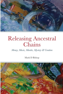 Releasing Ancestral Chains: Money, Music, Murder, Mystery & Creation