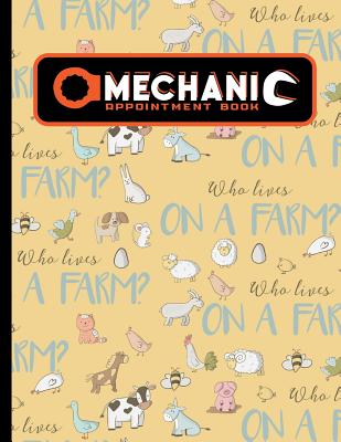Mechanic Appointment Book: 7 Columns Appointment Notebook, Best Appointment Scheduler, My Appointment Book, Cute Farm Animals Cover