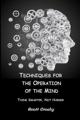 Techniques for the Operation of the Mind: Think Smarter, Not Harder