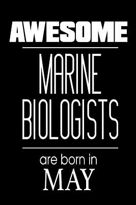 Awesome Marine Biologists Are Born In May: Marine Science Birthday Gift Notebook