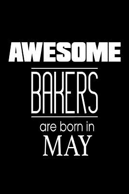 Awesome Bakers Are Born In May: Funny Baking Birthday Gift Recipe Notebook