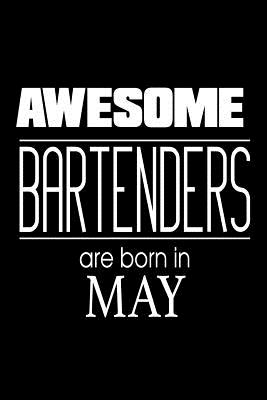 Awesome Bartenders Are Born In May: Cocktail Liquor Bartender Birthday Gift Notebook