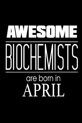Awesome Biochemists Are Born In April: Biochemistry Scientists Birthday Gift Workbook
